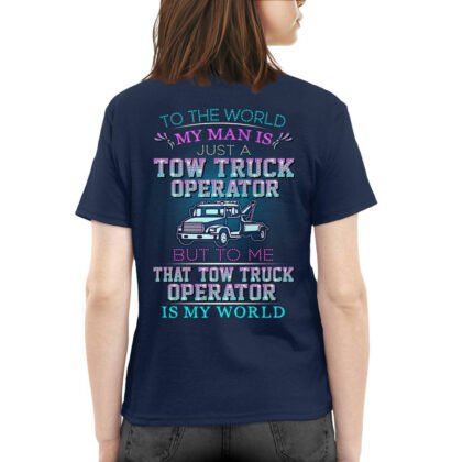 To The World My Man is Just a Tow Truck Operator T-Shirt